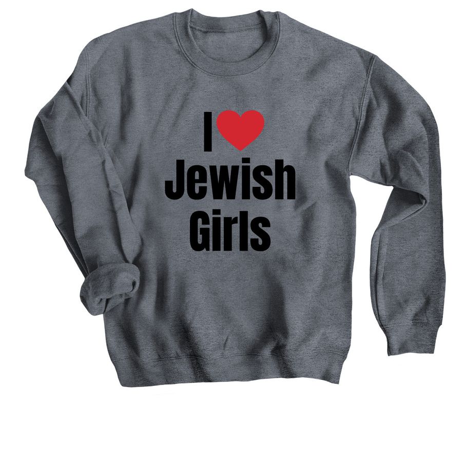 I ❤️ Jewish Girls | Crewneck Sweatshirt